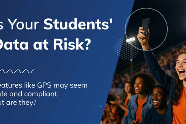 Is Your Students' Data at Risk? Features like GPS may seem safe and compliant, but are they?