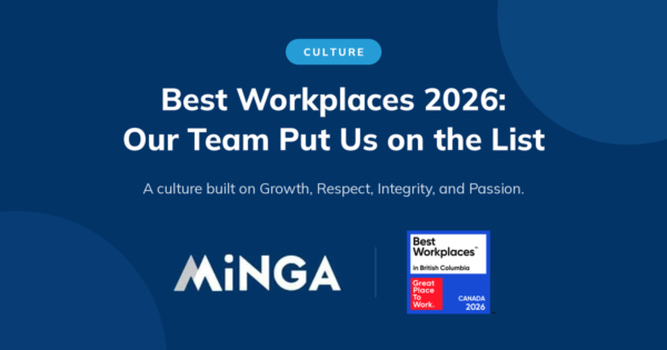 Minga logo beside the Great Place to Work 2026 Best Workplaces in British Columbia badge, with the text “Best Workplaces 2026: Our Team Put Us on the List.”
